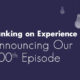 Banking On Experience Podcast Hits 100 Episodes